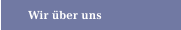 Wir &uuml;ber uns